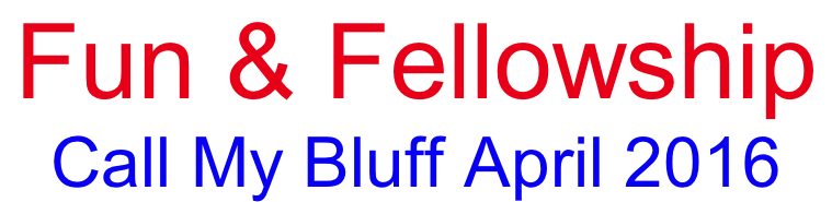 Fun & Fellowship  Call My Bluff April 2016